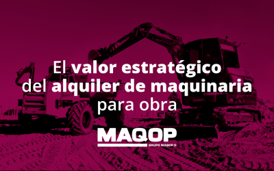 El valor estratégico del alquiler de maquinaria para obra